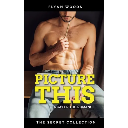 Picture This: A Gay Erotic Romance - Paperback