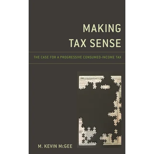 Making Tax Sense: The Case for a Progressive Consumed-Income Tax - Paperback