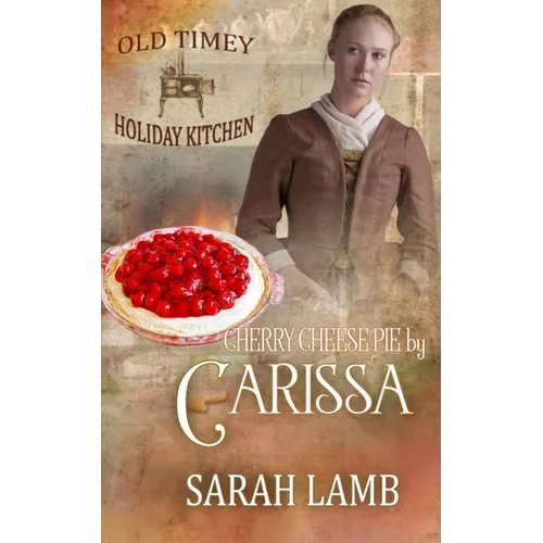 Cherry Cheese Pie by Carissa: Old Timey Holiday Kitchen Book 35 - Paperback