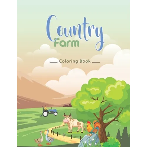 country farm coloring book: An Adult Coloring Book with Charming Country Life, Playful Animals, Beautiful Flowers, and Nature Scenes for Relaxatio - Paperback