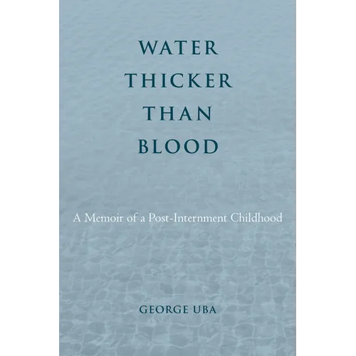 Water Thicker Than Blood: A Memoir of a Post-Internment Childhood - Hardcover