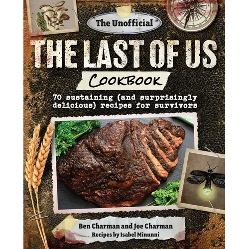 The Unofficial the Last of Us Cookbook: 70 Sustaining (and Surprisingly Delicious) Recipes for Survivors - Hardcover