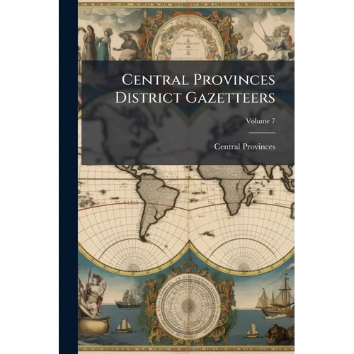 Central Provinces District Gazetteers; Volume 7 - Paperback