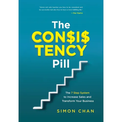 The Consistency Pill for Network Marketing Success: The 7 Step System to Increase Sales and Transform Your MLM Business - Hardcover