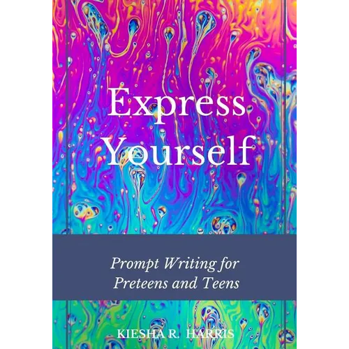 Express Yourself: Prompt Writing for Preteens and Teens - Paperback