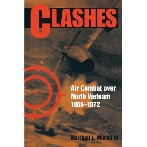 Clashes: Air Combat Over North Vietnam, 1965-1972 - Paperback