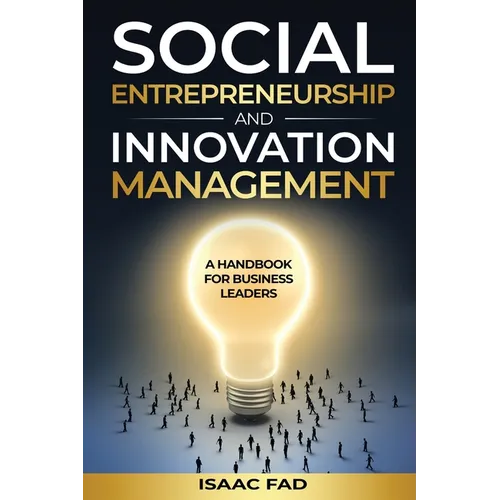 Social Entrepreneurship and Innovation Management: A Handbook for Business Leaders