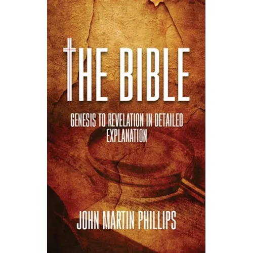 The Bible: Genesis To Revelation In Detailed Explanation - Paperback