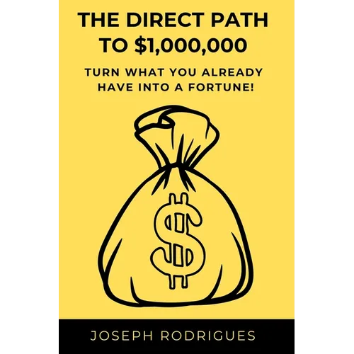 The Direct Path to $1,000,000: Turn what you already have into a fortune! - Paperback