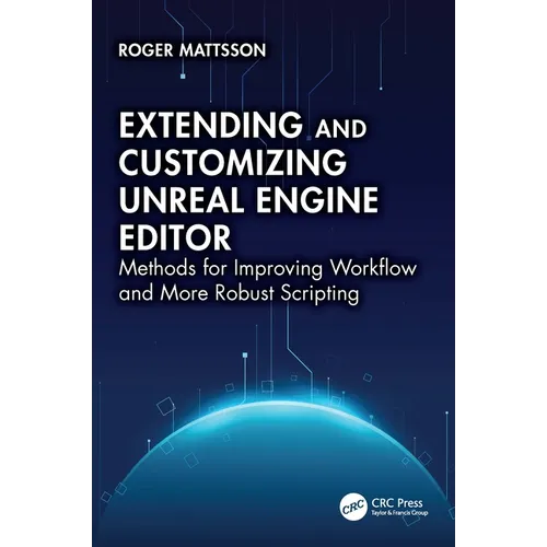 Extending and Customizing Unreal Engine Editor: Methods for Improving Workflow and More Robust Scripting - Paperback