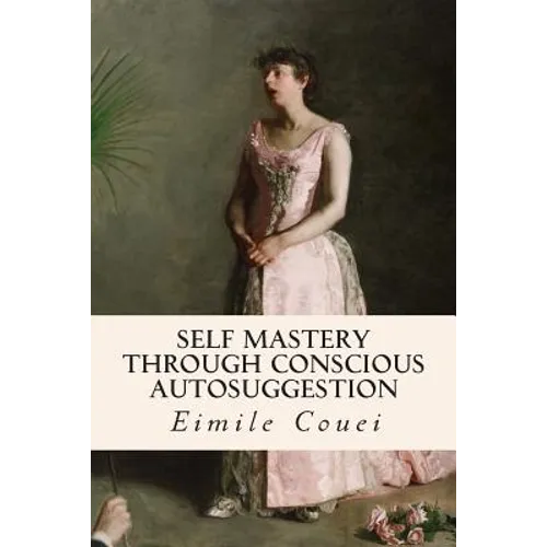 Self Mastery Through Conscious Autosuggestion - Paperback
