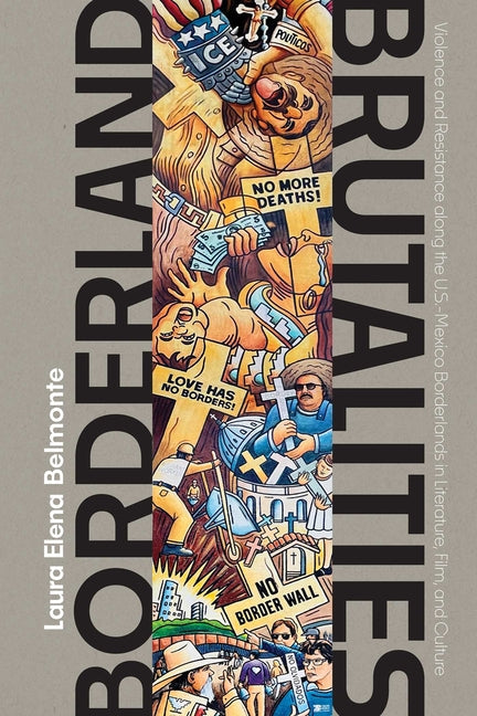 Borderland Brutalities: Violence and Resistance Along the Us-Mexico Borderlands in Literature, Film, and Culture - Hardcover