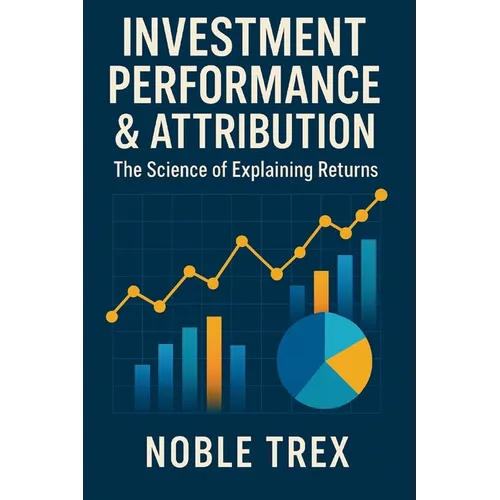 Investment Performance & Attribution: The Science of Explaining Returns - Paperback