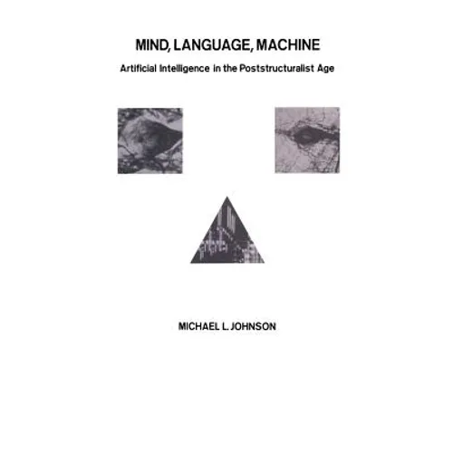Mind, Language, Machine: Artificial Intelligence in the Poststructuralist Age