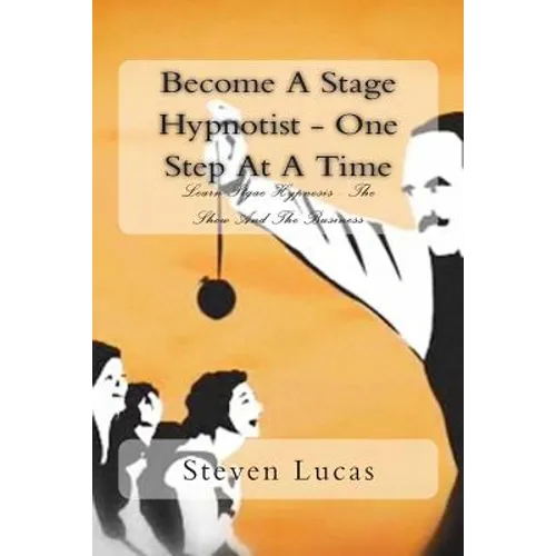 Become A Stage Hypnotist - One Step At A Time - Paperback