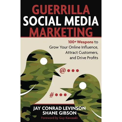 Guerrilla Social Media Marketing: 100+ Weapons to Grow Your Online Influence, Attract Customers, and Drive Profits - Paperback