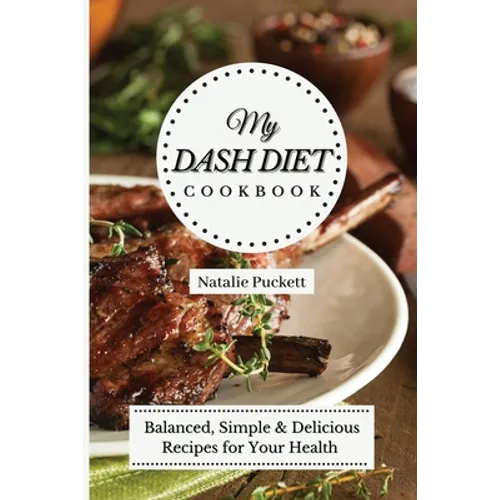 My Dash Diet Cookbook: Balanced, Simple and delicious Recipes for Your Health - Paperback