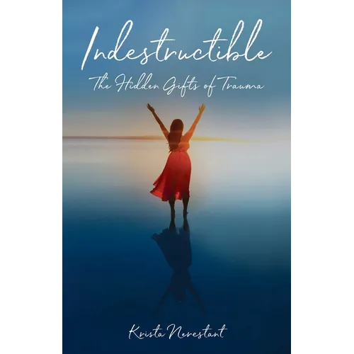 Indestructible: The Hidden Gifts of Trauma - Paperback