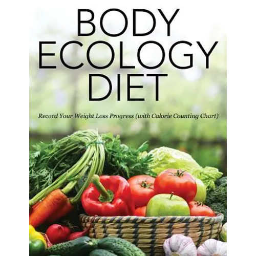 Body Ecology Diet: Record Your Weight Loss Progress (with Calorie Counting Chart) - Paperback