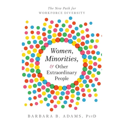 Women, Minorities, and Other Extraordinary People: The New Path for Workforce Diversity - Paperback