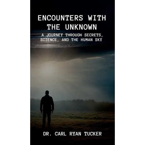 Encounters with the Unknown: A Journey through Secrets, Science, and the Human Sky - Hardcover