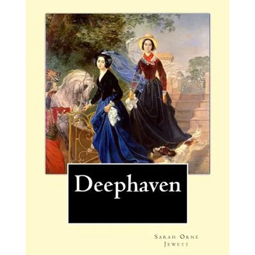 Deephaven. By: Sarah Orne Jewett: Sarah Orne Jewett (September 3, 1849 - June 24, 1909) was an American novelist, short story writer - Paperback