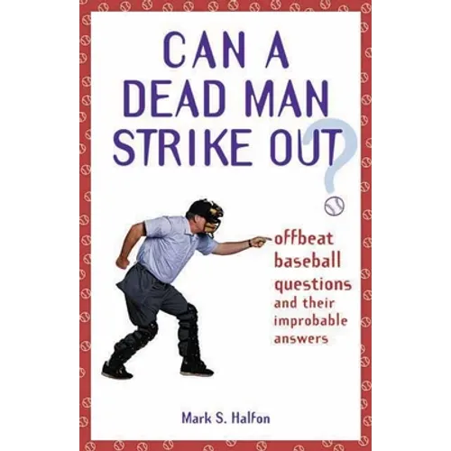 Can a Dead Man Strike Out?: Offbeat Baseball Questions and Their Improbable Answers - Paperback