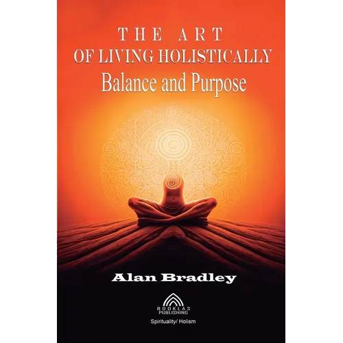 The Art of Living Holistically - Balance and Purpose - Paperback