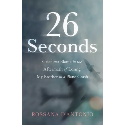 26 Seconds: Grief and Blame in the Aftermath of Losing My Brother in a Plane Crash