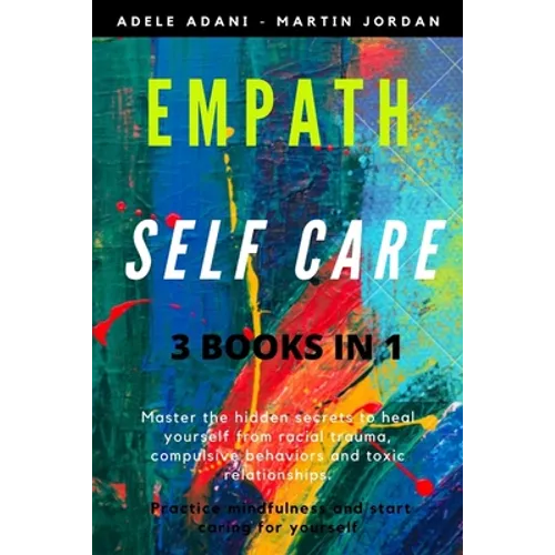 Empath Self Care: Master the hidden secrets to heal yourself from racial trauma, compulsive behaviors and toxic relationships. Practice - Paperback