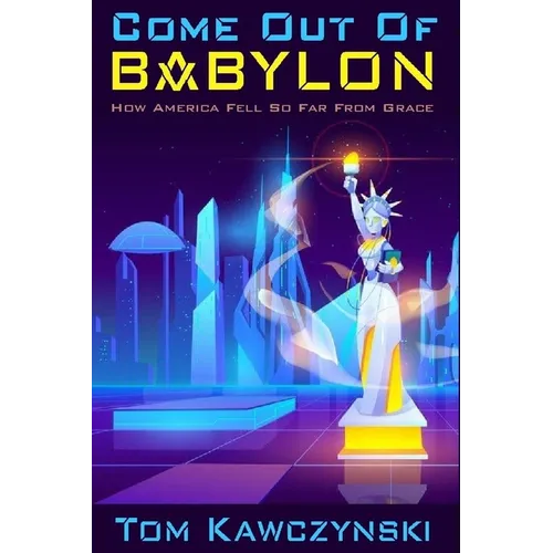 Come Out of Babylon: How America Fell So Far From Grace - Paperback