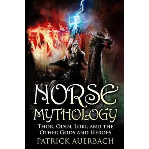 Norse Mythology: Thor, Odin, Loki, and the Other Gods and Heroes - Paperback