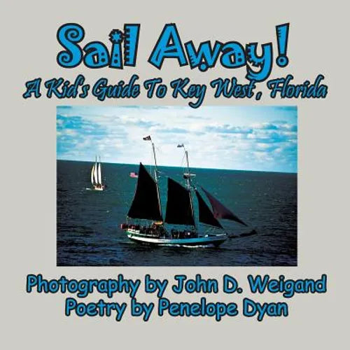 Sail Away! A Kid's Guide To Key West, Florida - Paperback