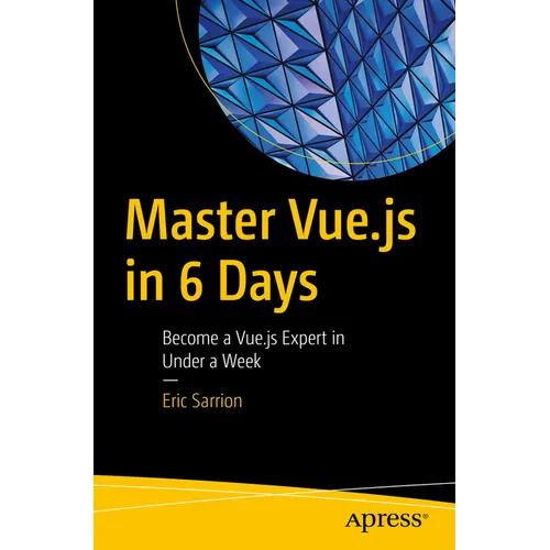 Master Vue.Js in 6 Days: Become a Vue.Js Expert in Under a Week - Paperback