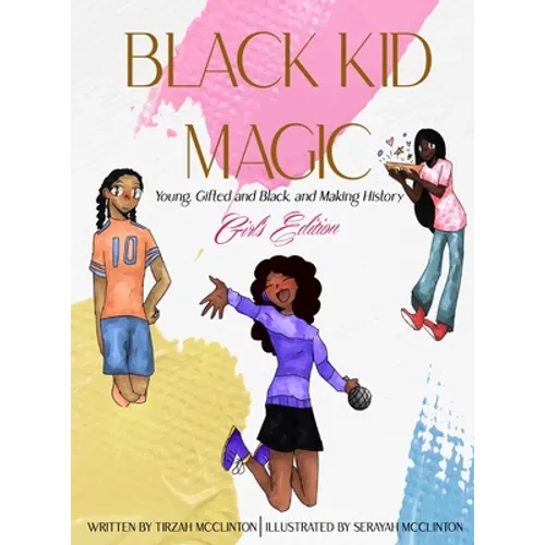 Black Kid Magic: Young, Gifted and Black, and Making History - Girls' Edition - Hardcover