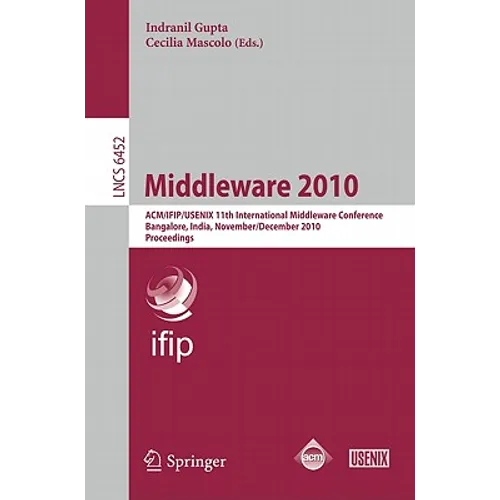 Middleware 2010: Acm/Ifip/Usenix 11th International Middleware Conference, Bangalore, India, November 29 - December 3, 2010. Proceedings - Paperback
