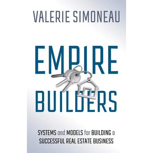 Empire Builders: Systems and Models for Building a Successful Real Estate Business - Paperback