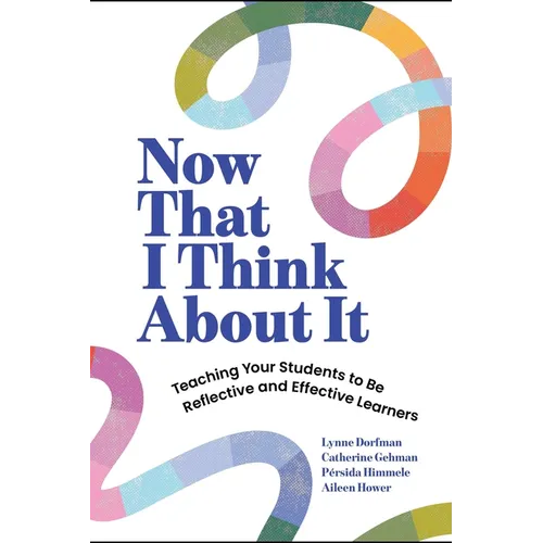 Now That I Think about It: Teaching Your Students to Be Reflective and Effective Learners - Paperback
