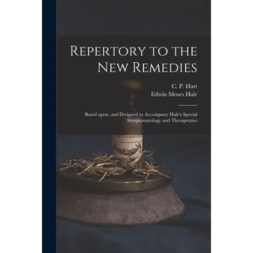 Repertory to the New Remedies: Based Upon, and Designed to Accompany Hale's Special Symptomatology and Therapeutics - Paperback