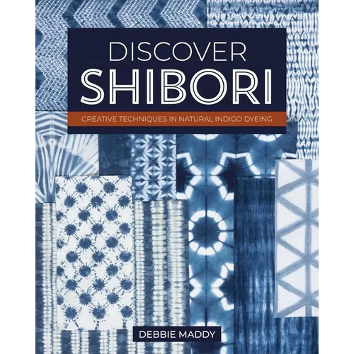 Discover Shibori: Creative Techniques in Natural Indigo Dyeing - Paperback