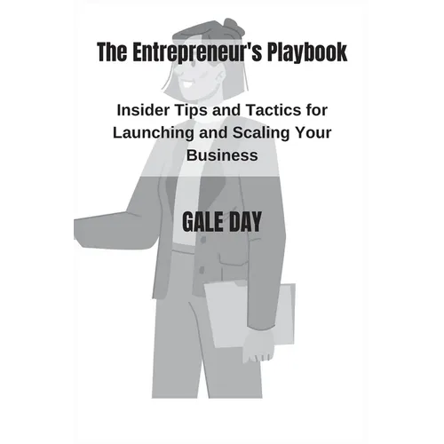 The Entrepreneur's Playbook: Insider Tips and Tactics for Launching and Scaling Your Business - Paperback