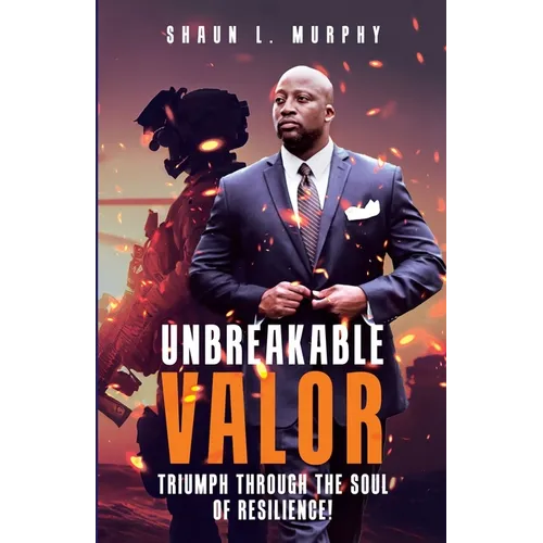 Unbreakable Valor: Triumph Through the Soul of Resilience - Paperback
