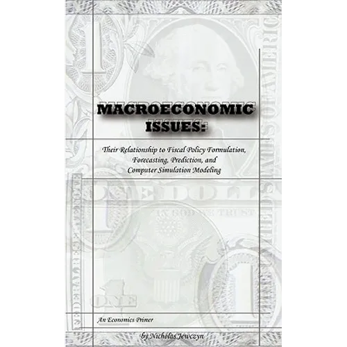 Macroeconomic Issues: Their Relationship to Fiscal Policy Formulation, Forecasting, Prediction, and Computer Simulation Modeling - Paperback