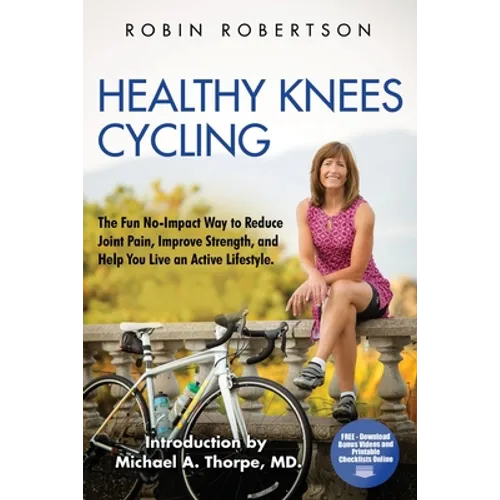 Healthy Knees Cycling: The Fun No-Impact Way to Reduce Joint Pain, Improve Strength, and Help You Live an Active Lifestyle