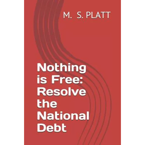 Nothing Is Free: Resolve the National Debt - Paperback