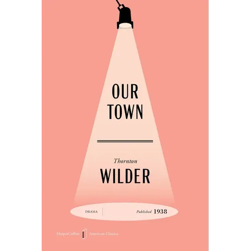 Our Town American Classics Edition: A Play in Three Acts - Paperback