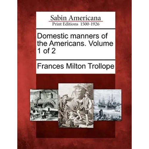 Domestic Manners of the Americans. Volume 1 of 2 - Paperback