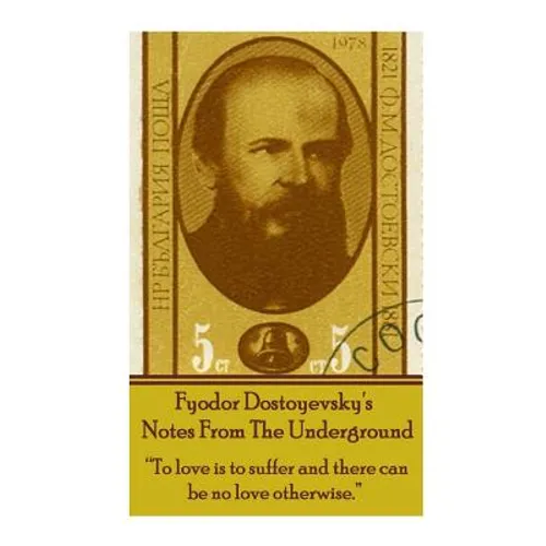 Fyodor Dostoyevsky's Notes From The Underground: 