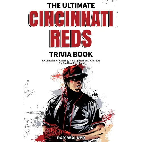 The Ultimate Cincinnati Reds Trivia Book: A Collection of Amazing Trivia Quizzes and Fun Facts for Die-Hard Reds Fans! - Paperback