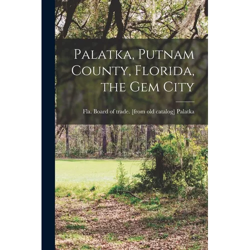 Palatka, Putnam County, Florida, the gem City - Paperback